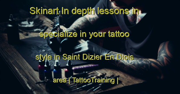Skinart In-depth lessons in specialize in your tattoo style in Saint Dizier En Diois area | TattooTraining | TattooClasses | SkinartTraining-France
